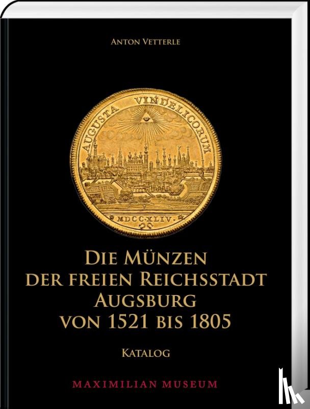 Vetterle, Anton - Die Münzen der Freien Reichsstadt Augsburg von 1521 bis 1805