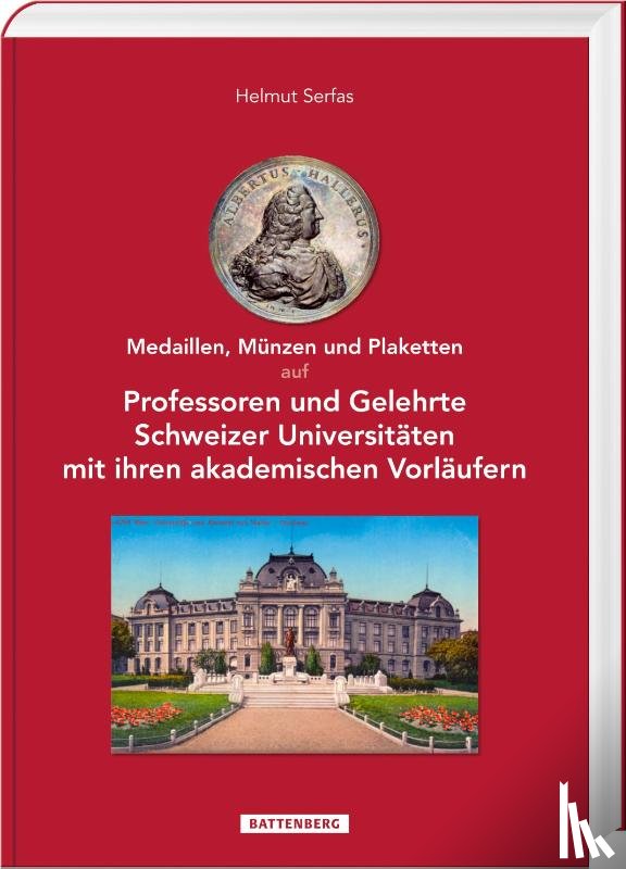 Serfas, Helmut - Medaillen, Münzen und Plaketten auf Professoren und Gelehrte Schweizer Universitäten mit ihren akademischen Vorläufern