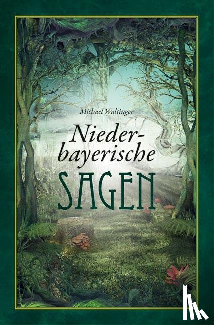 Waltinger, Michael - Niederbayerische Sagen