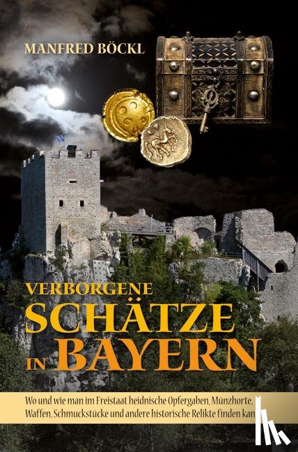 Böckl, Manfred - Verborgene Schätze in Bayern