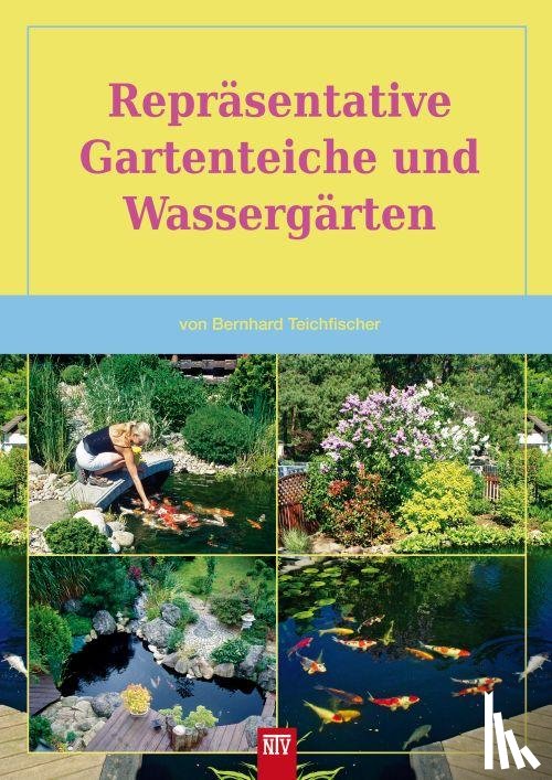 Teichfischer, Bernhard - Repräsentative Gartenteiche und Wassergärten