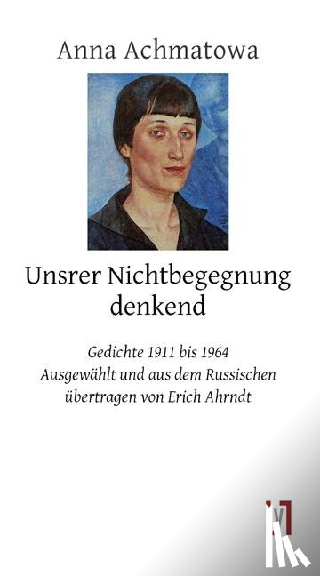 Achmatowa, Anna - Unsrer Nichtbegegnung denkend