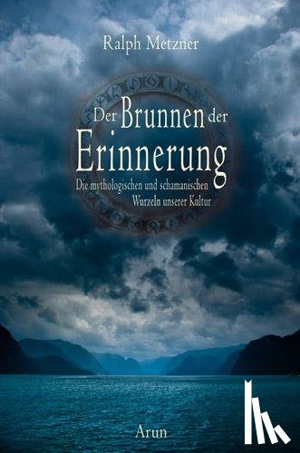 Metzner, Ralph - Der Brunnen der Erinnerung