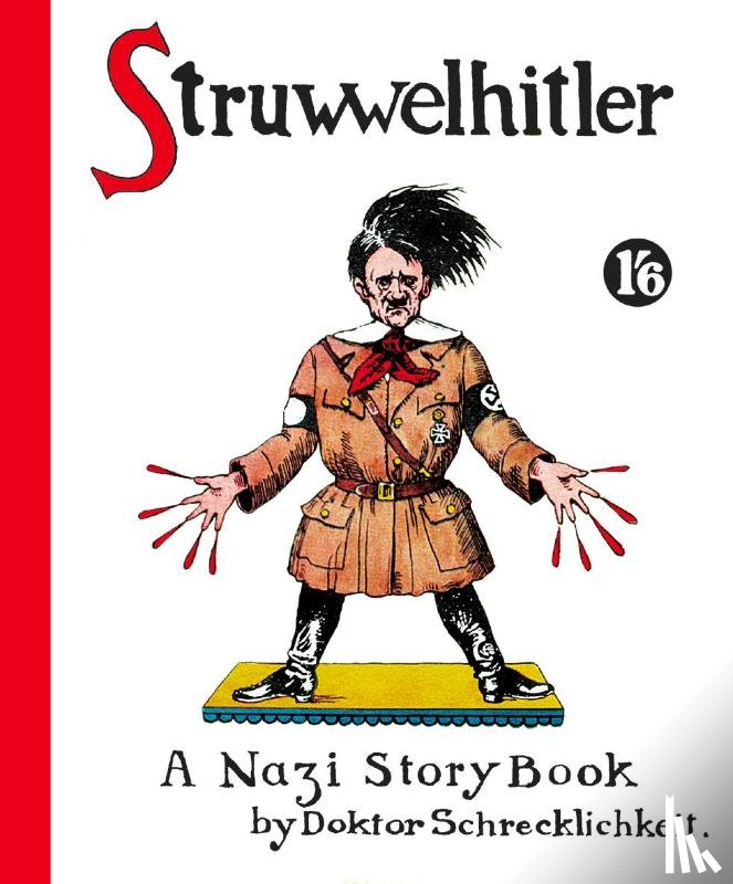 Spence, Robert, Spence, Philip - Struwwelhitler. A Nazi Story Book by Doktor Schrecklichkeit