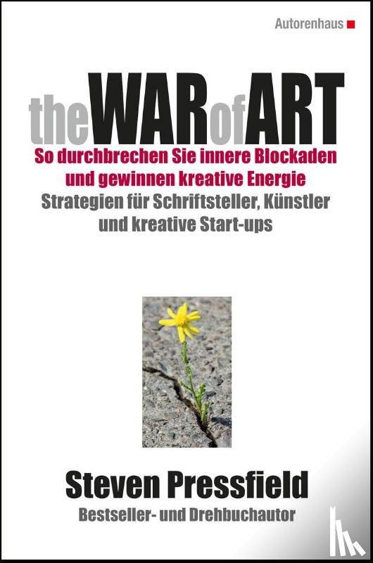 Pressfield, Steven - The War of Art. So durchbrechen Sie innere Blockaden und gewinnen kreative Energie