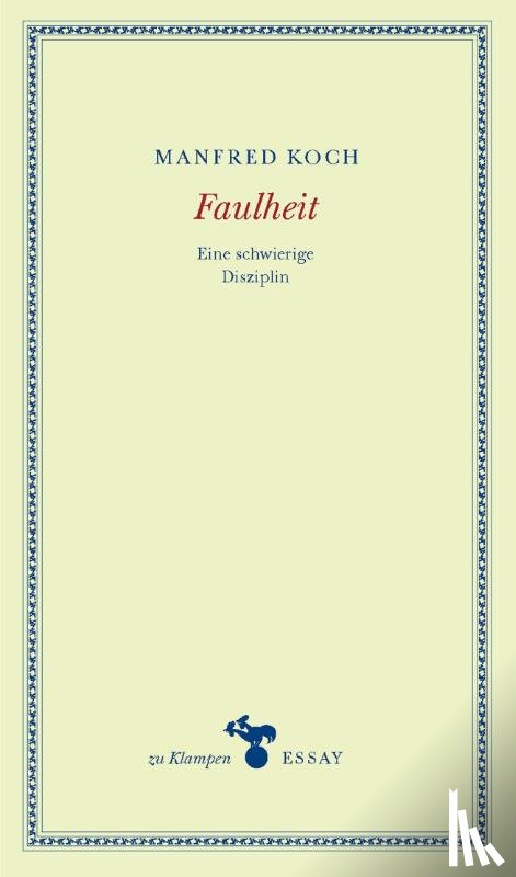 Koch, Manfred - Faulheit - Eine schwierige Disziplin. Essays