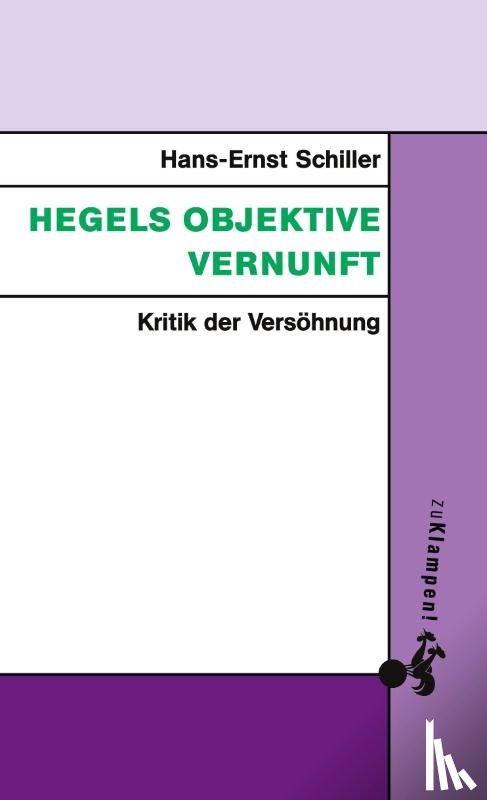 Schiller, Hans-Ernst - Hegels objektive Vernunft
