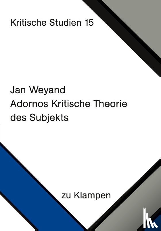 Weyand, Jan - Adornos Kritische Theorie des Subjekts