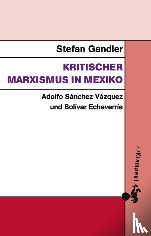 Gandler, Stefan - Kritischer Marxismus in Mexiko