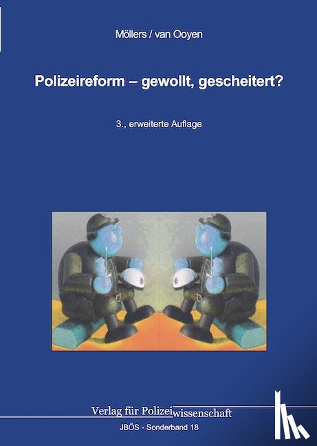Möllers, Martin H. W., Ooyen, Robert Chr. van - Polizeireform - gewollt, gescheitert?