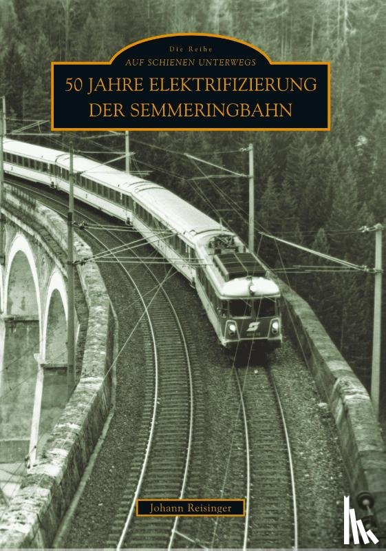 Johann Reisinger - 50 Jahre Elektrifizierung der Semmeringbahn