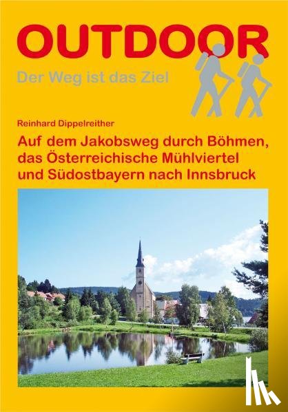 Dippelreither, Reinhard - Auf dem Jakobsweg durch Böhmen, das Österreichische Mühlviertel und Südostbayern nach Innsbruck