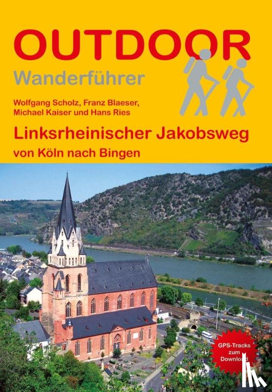 Scholz, Wolfgang, Blaeser, Franz, Kaiser, Michael, Ries, Hans - Linksrheinischer Jakobsweg von Köln nach Bingen
