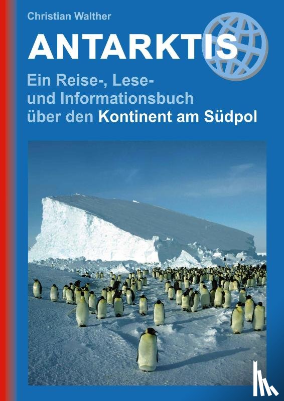 Walther, Christian - Antarktis - Ein Reise-, Lese- und Informationsbuch über den Kontinent am Südpol