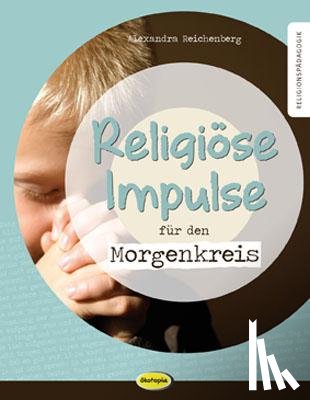 Reichenberg, Alexandra - Religiöse Impulse für den Morgenkreis