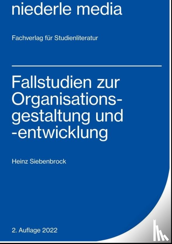 Siebenbrock, Heinz - Fallstudien zur Organisationsgestaltung und -entwicklung
