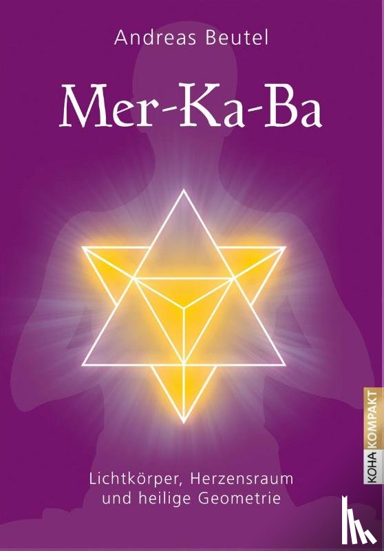 Beutel, Andreas - Merkaba -Lichtkörper, Herzensraum und heilige Geometrie