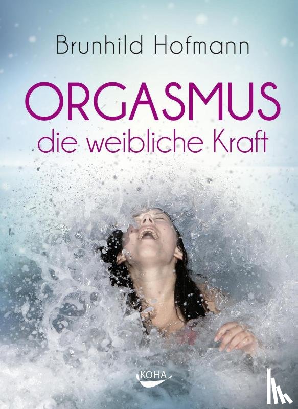 Hofmann, Brunhild - Orgasmus - die weibliche Kraft