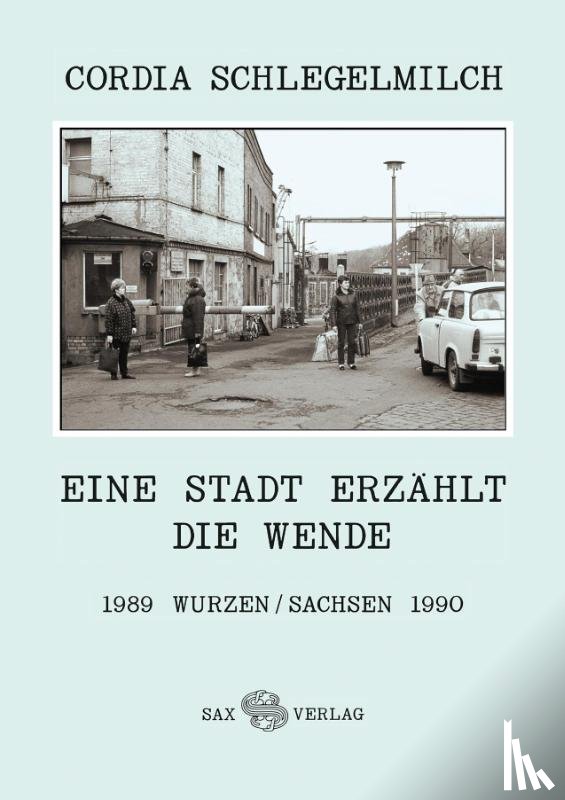 Schlegelmilch, Cordia - Eine Stadt erzählt die Wende