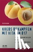 Kern, Peter - Krebs bekämpfen mit Vitamin B17