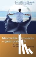 Klinghardt, Dietrich, Schmeer-Maurer, Amelie - Mentalfeld-Techniken - ganz praktisch