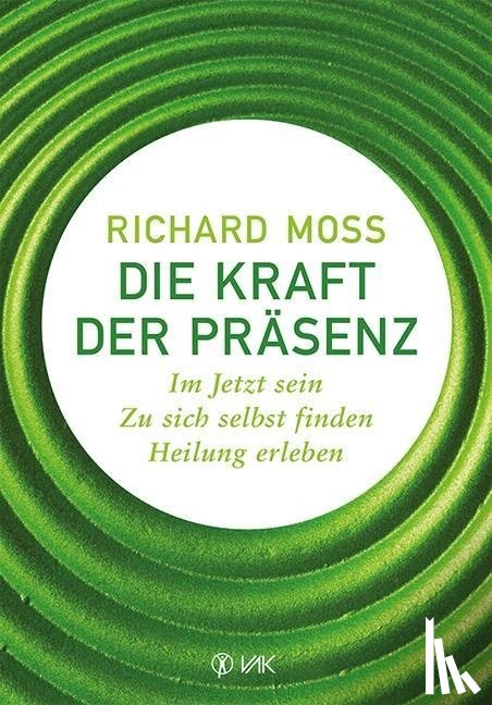 Moss, Richard - Die Kraft der Präsenz