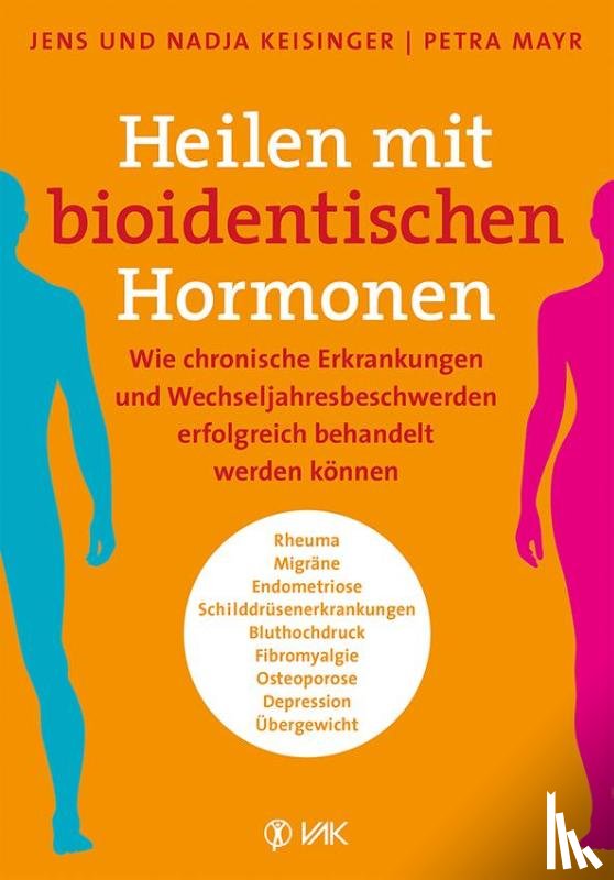 Keisinger, Jens, Keisinger, Nadja, Mayr, Petra - Heilen mit bioidentischen Hormonen