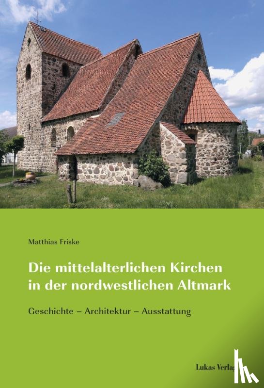 Friske, Matthias - Die mittelalterlichen Kirchen in der nordwestlichen Altmark