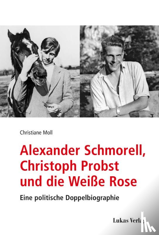 Moll, Christiane - Alexander Schmorell, Christoph Probst und die Weiße Rose