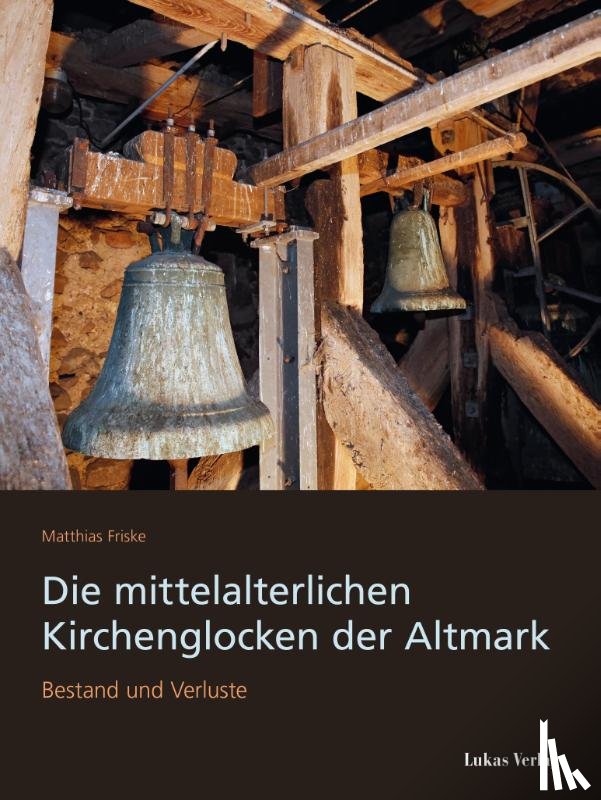Friske, Matthias - Die mittelalterlichen Kirchenglocken der Altmark