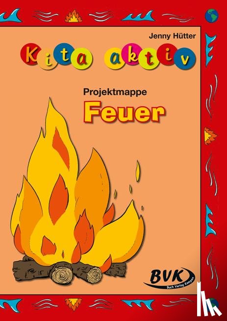 Hütter, Jenny - Kita Aktiv Projektmappe "Feuer"