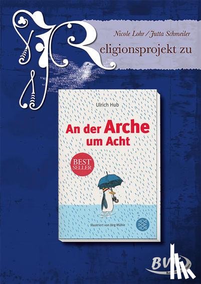 Lohr, Nicole, Schmeiler, Jutta - Religionsprojekt zu An der Arche um Acht