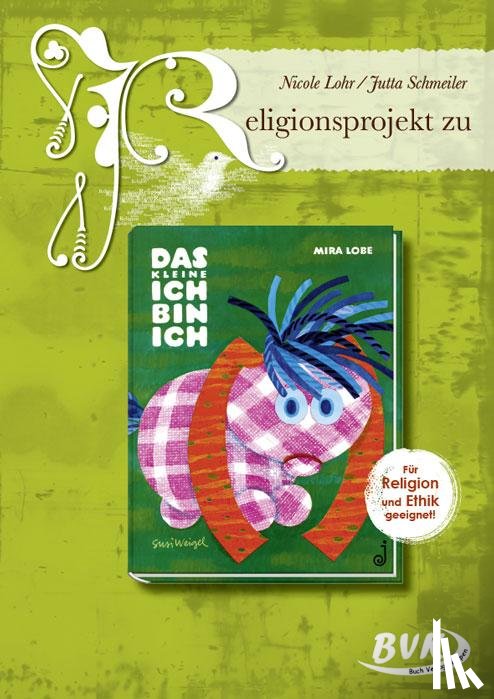 Lohr, Nicole, Schmeiler, Jutta - Religionsprojekt zu Das kleine Ich bin ich