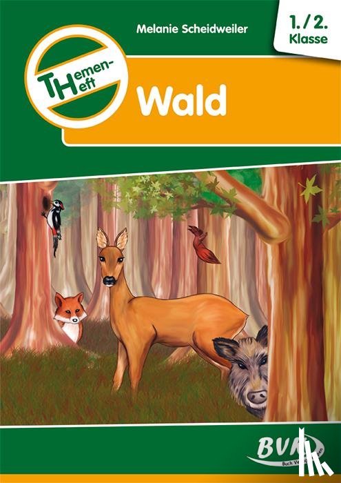 Scheidweiler, Melanie - Themenheft Wald 1./2. Klasse