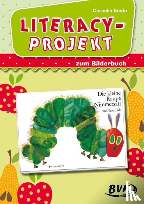 Emde, Cornelia - Literacy-Projekt zum Bilderbuch Die kleine Raupe Nimmersatt