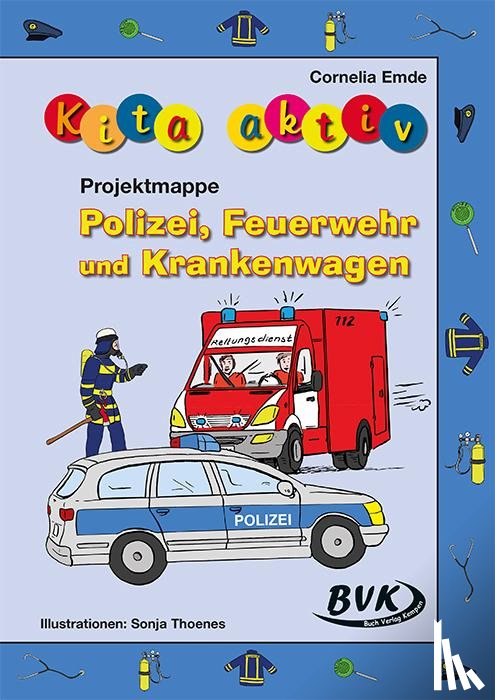 Emde, Cornelia - Kita aktiv Projektmappe Polizei, Feuerwehr und Krankenwagen