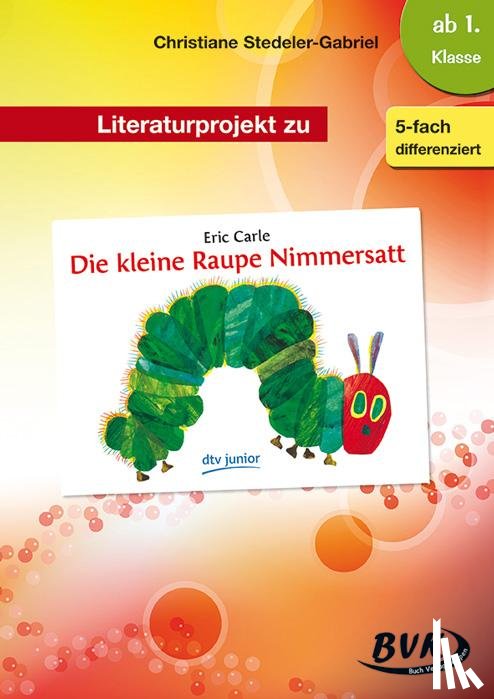 Stedeler-Gabriel, Christiane - Literaturprojekt zu "Die kleine Raupe Nimmersatt"