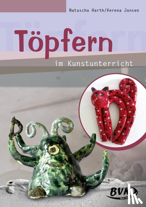 Harth, Natascha, Jansen, Verena - Töpfern im Kunstunterricht