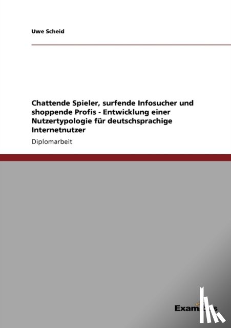 Scheid, Uwe - Chattende Spieler, surfende Infosucher und shoppende Profis - Entwicklung einer Nutzertypologie fur deutschsprachige Internetnutzer