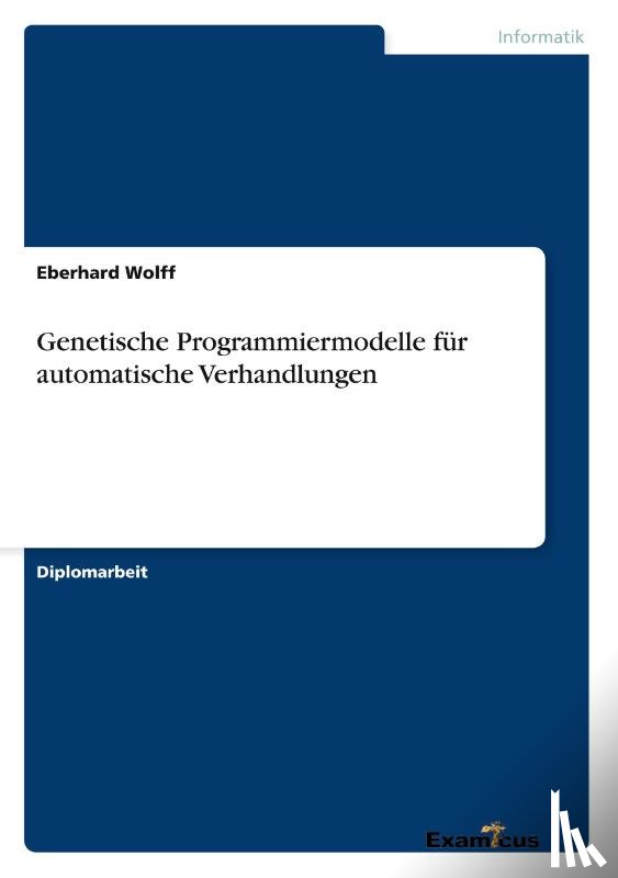Wolff, Eberhard - Genetische Programmiermodelle fur automatische Verhandlungen