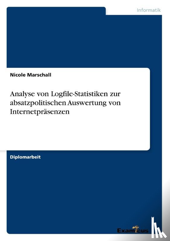 Marschall, Nicole - Analyse von Logfile-Statistiken zur absatzpolitischen Auswertung von Internetprasenzen