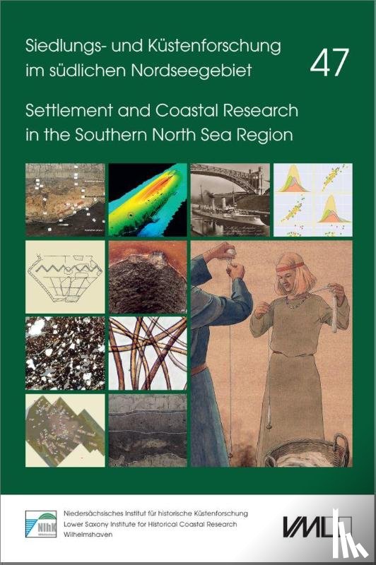  - Siedlungs- und Küstenforschung im südlichen Nordseegebiet 47. Neue Forschungen zur Landwirtschaft, Bestattungskultur und Textilproduktion im Küstenraum der Nordsee sowie zur Marinegeschichte