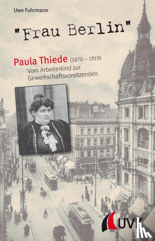 Fuhrmann, Uwe - "Frau Berlin" - Paula Thiede (1870-1919)