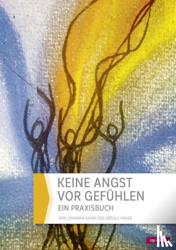 Adam, Johanna, Hauer, Ursula - Keine Angst vor Gefühlen