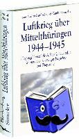 Sinnecker, Günther, Blankenburg, Hans-Joachim - Luftkrieg über Mittelthüringen 1944-1945