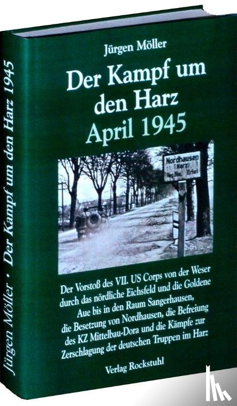 Möller, Jürgen - Der Kampf um den Harz April 1945