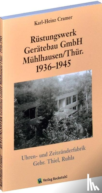 Cramer, Karl H. - Rüstungswerk Gerätebau GmbH Mühlhausen/ in Thüringen 1936-1945