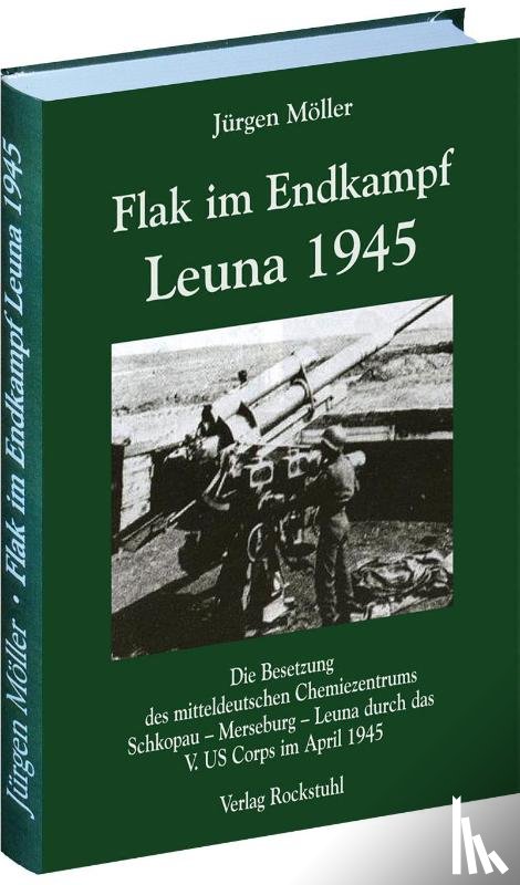 Möller, Jürgen - Flak im Endkampf - Leuna 1945