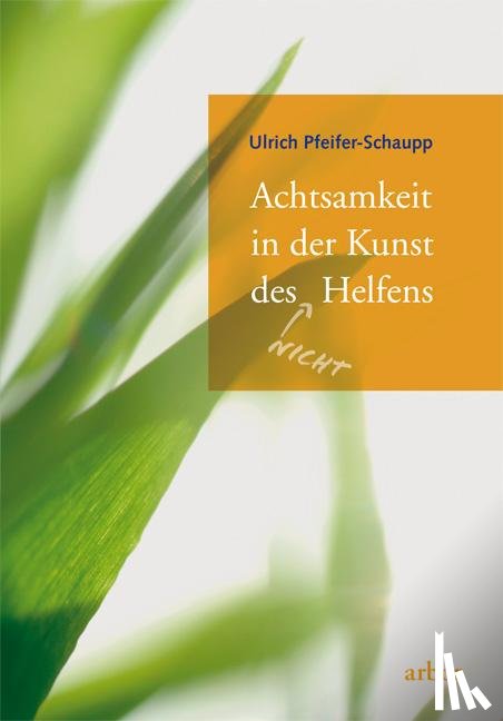Pfeifer-Schaupp, Ulrich - Achtsamkeit in der Kunst des (nicht) Helfens