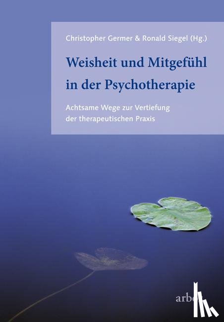 Germer, Christopher, Siegel, Ronald - Weisheit und Mitgefühl in der Psychotherapie